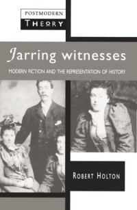 cover of the book Jarring Witnesses: Modern Fiction and the Representation of History