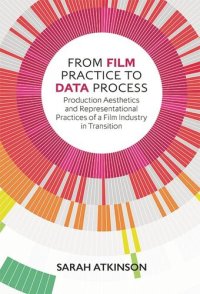 cover of the book From Film Practice to Data Process: Production Aesthetics and Representational Practices of a Film Industry in Transition