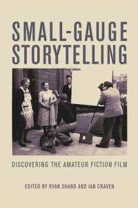 cover of the book Small-Gauge Storytelling: Discovering the Amateur Fiction Film