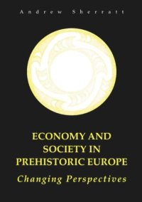 cover of the book Economy and Society in Prehistoric Europe: Changing Perspectives