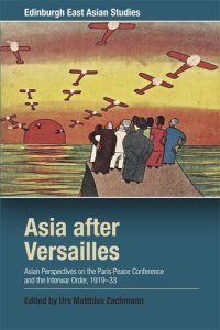 cover of the book Asia after Versailles: Asian Perspectives on the Paris Peace Conference and the Interwar Order, 1919-33