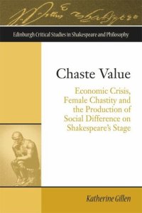 cover of the book Chaste Value: Economic Crisis, Female Chastity and the Production of Social Difference on Shakespeare's Stage