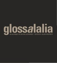 cover of the book Glossalalia - An Alphabet of Critical Keywords