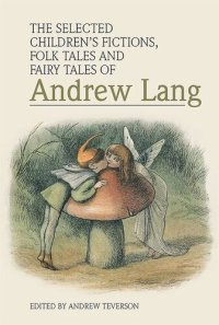 cover of the book The Selected Children’s Fictions, Folk Tales and Fairy Tales of Andrew Lang