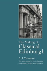 cover of the book The Making of Classical Edinburgh: With Photographs by Edwin Smith