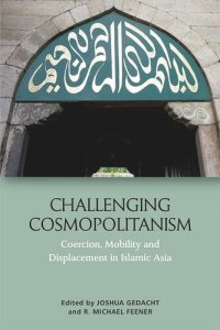 cover of the book Challenging Cosmopolitanism: Coercion, Mobility and Displacement in Islamic Asia