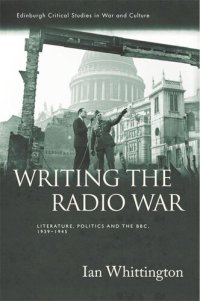 cover of the book Writing the Radio War: Literature, Politics, and the BBC, 1939-1945