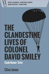 cover of the book The Clandestine Lives of Colonel David Smiley: Code Name 'Grin'