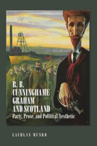 cover of the book R. B. Cunninghame Graham and Scotland: Party, Prose and Political Aesthetic