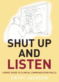 cover of the book Shut Up and Listen: A Brief Guide to Clinical Communications Skills