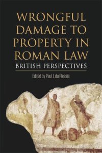 cover of the book Wrongful Damage to Property in Roman Law: British Perspectives