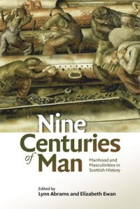 cover of the book Nine Centuries of Man: Manhood and Masculinities in Scottish History