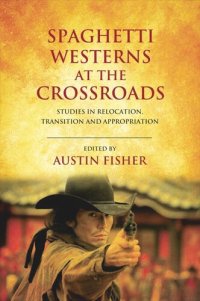 cover of the book Spaghetti Westerns at the Crossroads: Studies in Relocation, Transition and Appropriation