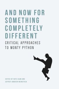 cover of the book And Now for Something Completely Different: Critical Approaches to Monty Python