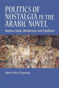 cover of the book Politics of Nostalgia in the Arabic Novel: Nation-State, Modernity and Tradition