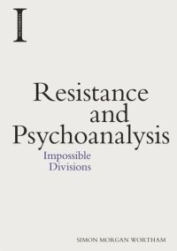 cover of the book Resistance and Psychoanalysis: Impossible Divisions