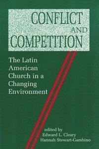 cover of the book Conflict and Competition: The Latin American Church in a Changing Environment