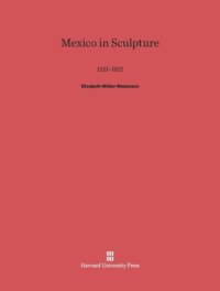 cover of the book Mexico in Sculpture, 1521–1821: 1521–1821