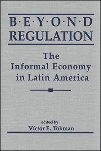 cover of the book Beyond Regulation: The Informal Economy in Latin America