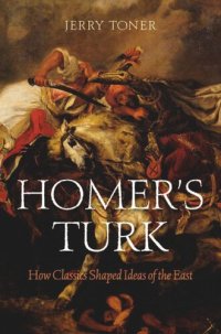 cover of the book Homer's Turk: How Classics Shaped Ideas of the East