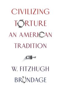 cover of the book Civilizing Torture: An American Tradition