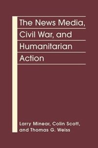 cover of the book The News Media, Civil War, and Humanitarian Action