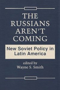 cover of the book The Russians Aren't Coming: New Soviet Policy in Latin America