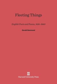 cover of the book Fleeting Things: English Poets and Poems, 1616–1660