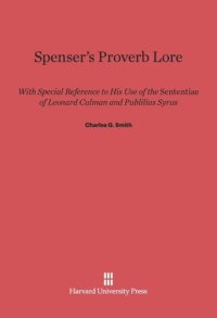 cover of the book Spenser's Proverb Lore: With Special Reference to His Use of the Sententiae of Leonard Culman and Publilius Syrus