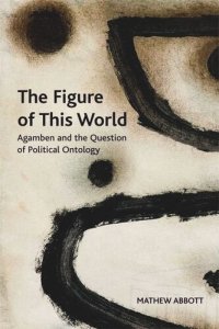 cover of the book The Figure of This World: Agamben and the Question of Political Ontology