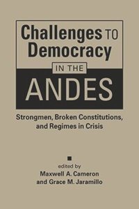 cover of the book Challenges to Democracy in the Andes: Strongmen, Broken Constitutions, and Regimes in Crisis