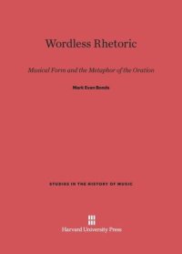 cover of the book Wordless Rhetoric: Musical Form and the Metaphor of the Oration