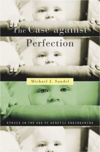 cover of the book The Case against Perfection: Ethics in the Age of Genetic Engineering