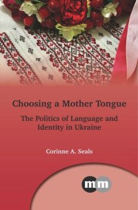 cover of the book Choosing a Mother Tongue: The Politics of Language and Identity in Ukraine