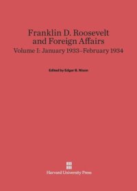 cover of the book Franklin D. Roosevelt and Foreign Affairs: Volume I Franklin D. Roosevelt and Foreign Affairs, Volume 1: January 1933–February 1934