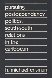 cover of the book Pursuing Postdependency Politics: South-South Relations in the Caribbean