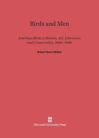 cover of the book Birds and Men: American Birds in Science, Art, Literature, and Conservation, 1800–1900