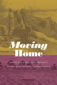 cover of the book Moving Home: Gender, Place, and Travel Writing in the Early Black Atlantic