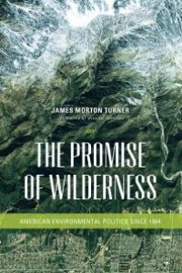 cover of the book The Promise of Wilderness: American Environmental Politics since 1964