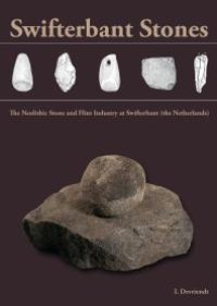 cover of the book Swifterbant Stones: The Neolithic Stone and Flint Industry at Swifterbant (the Netherlands): from Stone Typology and Flint Technology to Site Function