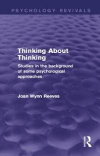 cover of the book Thinking about Thinking: Studies in the Background of Some Psychological Approaches