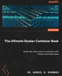 cover of the book The Ultimate Docker Container Book: Build, test, ship, and run containers with Docker and Kubernetes