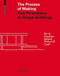 cover of the book The Process of Making: Five Parameters to Shape Buildings