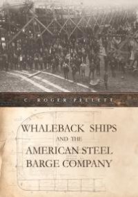 cover of the book Whaleback Ships and the American Steel Barge Company