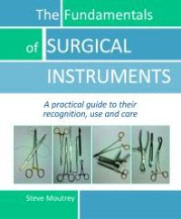 cover of the book The Fundamentals of SURGICAL INSTRUMENTS: A practical guide to their recognition, use and care