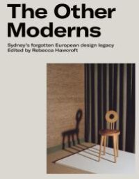 cover of the book The Other Moderns: Sydney's Forgotten European Design Legacy