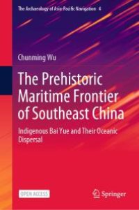 cover of the book The Prehistoric Maritime Frontier of Southeast China: Indigenous Bai Yue and Their Oceanic Dispersal