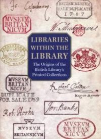 cover of the book Libraries within the Library: The Origins of the British Library's Printed Collections