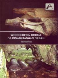 cover of the book Inaugural Archaeology Series: Wood Coffin Burial of Kinabatangan, Sabah