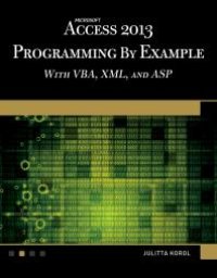 cover of the book Microsoft Access 2013 Programming by Example with VBA, XML, and ASP